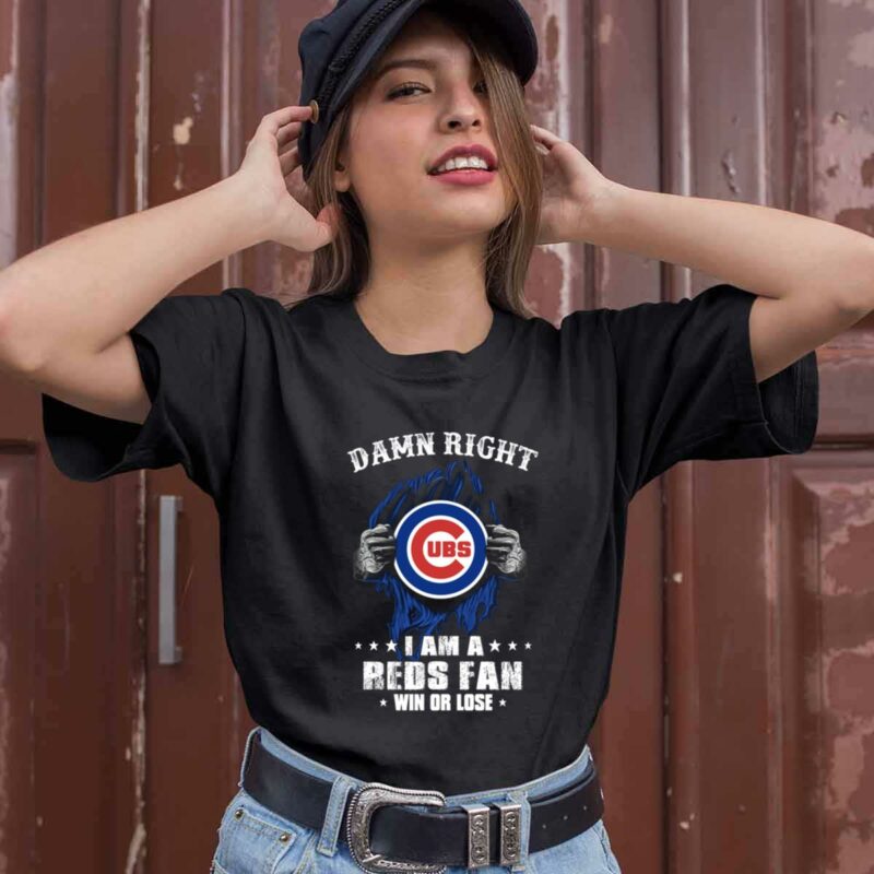 Damn Right I Am A Chicago Cubs Fan Win Or Lose 0 T Shirt