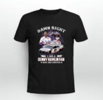 Damn Right I Am A Denny Hamlin Fan Now And Forever Signature 2 T Shirt