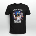 Damn Right I Am A Duke Fan Now And Forever Duke Blue Devils Basketball 0 T Shirt