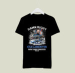 Damn Right I Am A Kyle Larson Fan Now And Forever Signature 0 T Shirt
