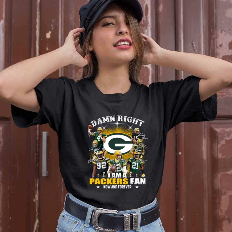Damn Right I Am A Packers Fan Now And Forever 0 T Shirt