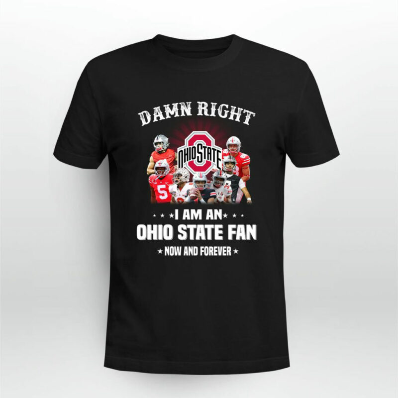 Damn Right I Am An Ohio State Football Fan Now And Forever 0 T Shirt