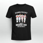 Damn right I am a Atlanta Braves fan now and forever signatures 4 T Shirt