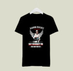 Damn right I am a DaIe Earnhardt fan now and forever 2 T Shirt