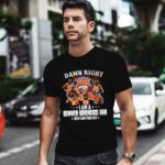 Damn right I am a Denver Broncos fan now and forever signatures 1 T Shirt