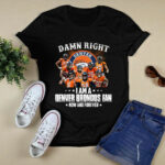 Damn right I am a Denver Broncos fan now and forever signatures 2 T Shirt
