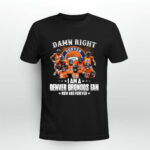 Damn right I am a Denver Broncos fan now and forever signatures 3 T Shirt