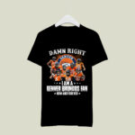 Damn right I am a Denver Broncos fan now and forever signatures 4 T Shirt