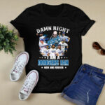 Damn right I am a Dodgers fan now and forever signatures 2 T Shirt