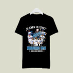 Damn right I am a Dodgers fan now and forever signatures 3 T Shirt