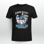 Damn right I am a Dodgers fan now and forever signatures 4 T Shirt