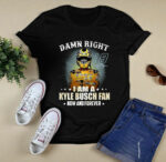 Damn right I am a Kyle Busch fan now and forever 0 T Shirt