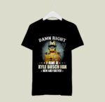 Damn right I am a Kyle Busch fan now and forever 1 T Shirt
