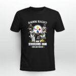 Damn right i am a steelers fan now and forever signatures 4 T Shirt