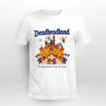 Deadheadland the Happeningest Place on Earth 4 T Shirt