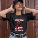 Deadpool Seriously Need Speed Bump Brain Mouth 1 T Shirt