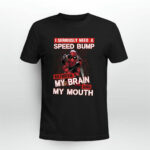 Deadpool Seriously Need Speed Bump Brain Mouth 3 T Shirt