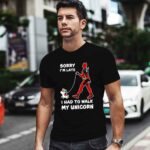 Deadpool Sorry Im Late I Had to Walk My Unicorn 0 T Shirt