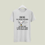 Dear Dad Of All The Balls In The World Im Glad That I Came Out Of Yours From Your Swimming Champion 5 T Shirt