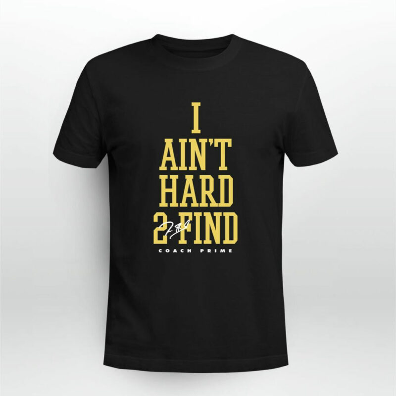 Deion Sanders I Aint Hard 2 Find Coach Prime Signature 2023 0 T Shirt