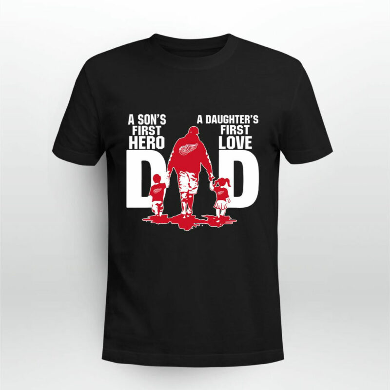 Detroit Red Wings Dad Sons First Hero Daughters First Love 0 T Shirt