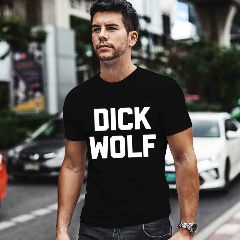 Dick Wolf Funny Saying Sarcastic Novelty Humor Cool 0 T Shirt