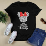Disney Mickey Mouse Im Done Adulting Im Going To Disney 4 T Shirt