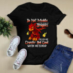 Do Not Meddle In The Affairs Of Dragons For You Are Crunchy And Good With Ketchup 4 T Shirt