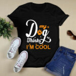 Dog Thinks Im Cool 4 T Shirt