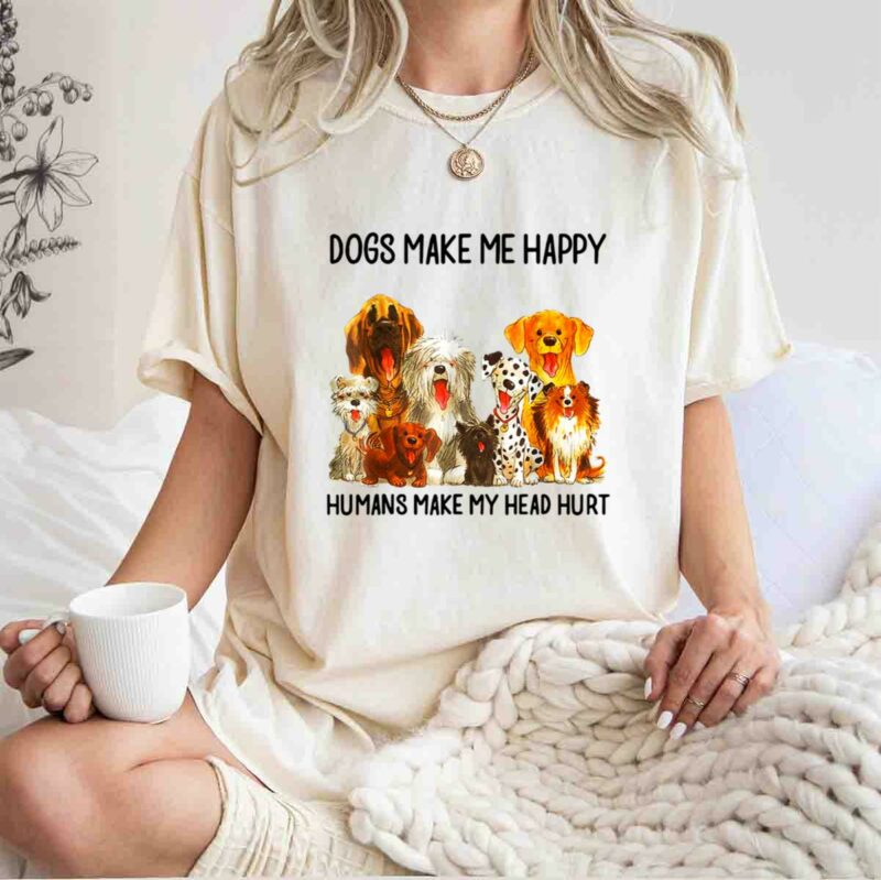 Dogs Make Happy Humans Make My Head Hur Dog Mom Dad 0 T Shirt