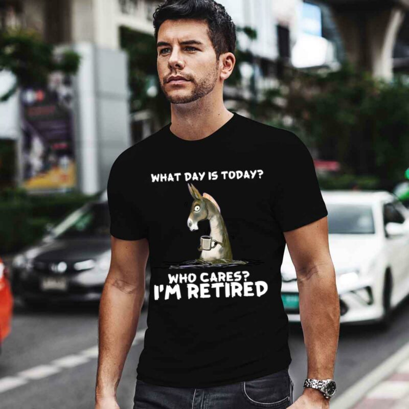 Donkey With Coffee What Day Is Today Who Cares Im Retired 0 T Shirt