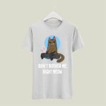 Dont Bother Me Right Meow 5 T Shirt
