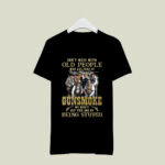 Dont Mess With Old People Who Are Fans of Gunsmoke We Didnt Get This Age by Being Stupid 4 T Shirt