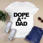 Dope Ass dad 2560 T Shirt