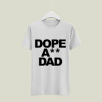 Dope Ass dad 2564 T Shirt