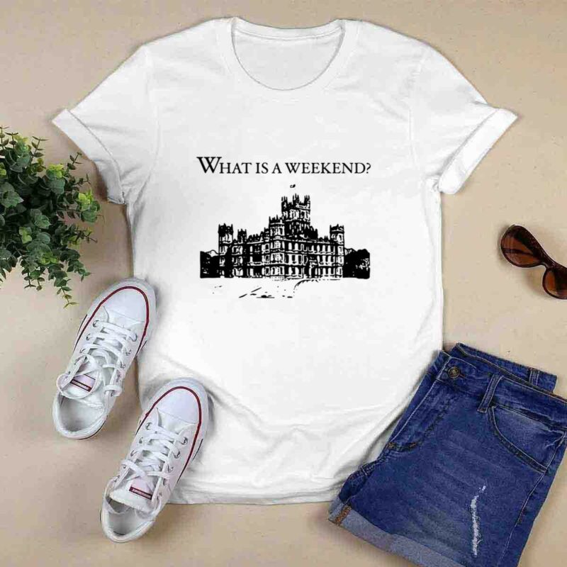 Downton Abbey What Is A Weekend 0 T Shirt