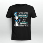 Dr Seuss I Will Drink Bud Light Here or There 3 T Shirt