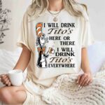 Dr Seuss I will drink Titos here or there everywhere 0 T Shirt