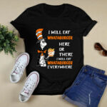 Dr Seuss I will eat Whataburger here or there everywhere 4 T Shirt