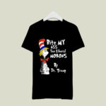 Dr Seuss bite my ass you liberal morons by Dr Trump 3 T Shirt