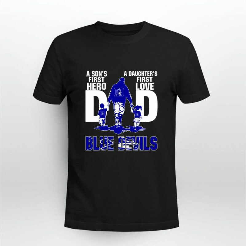 Duke Blue Devils A Sons First Hero A Daughters First Love Dad 0 T Shirt