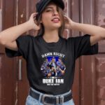 Duke Blue Devils Damn right I Am A Duke Fan Now and Forever 3 T Shirt
