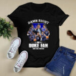 Duke Blue Devils Damn right I Am A Duke Fan Now and Forever 4 T Shirt
