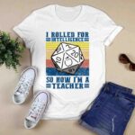 Dungeon and Dragon I roll for Intelligence so now Im a Teacher vintage 0 T Shirt