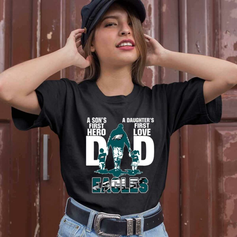 Eagles Dad A Sons First Hero A Daughters First Love 1 0 T Shirt
