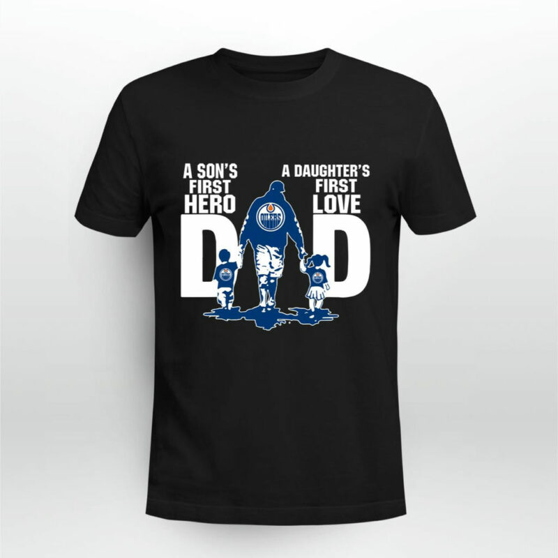 Edmonton Oilers Dad Sons First Hero Daughters First Love 0 T Shirt