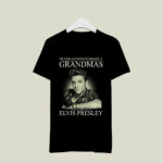 Elvis Presley Never Underestimate A Grandmas Who Listens To Elvis Presley 4 T Shirt