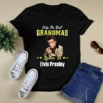 Elvis Presley Only The Best Grandmas Listen To 4 T Shirt