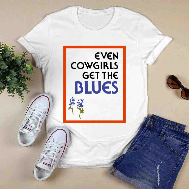 Even Cowgirls Get The Blues 0 T Shirt