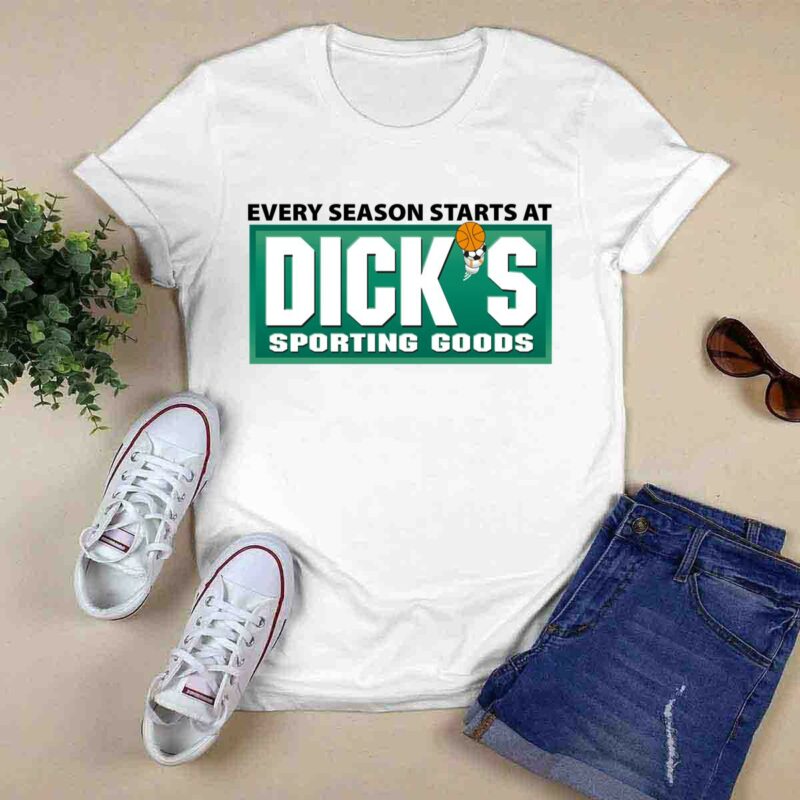 Every Season Starts At Dicks Sporting Goods 0 T Shirt